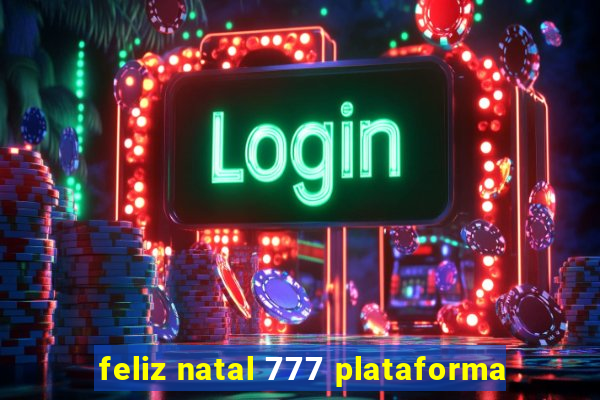 feliz natal 777 plataforma